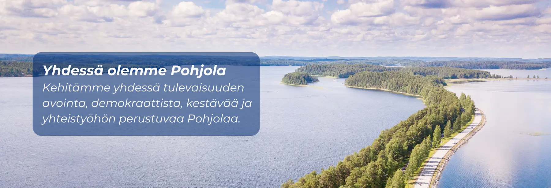 Yhdessä luomassa Pohjolaa - Kehitämme yhdessä tulevaisuuden avointa, demokraattista, kestävää ja yhteistyöhön perustuvaa Pohjolaa.